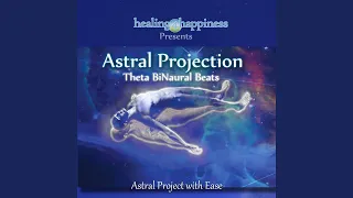 Astral Projection - Theta BiNaural Beats - Astral Project With Ease