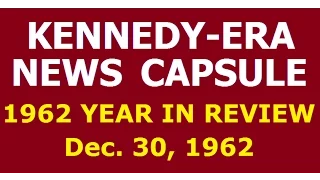 KENNEDY-ERA NEWS CAPSULE: 12/30/62 (NBC RADIO NETWORK)