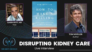 How to Make a Killing - Author Tom Mueller Interview - Disrupting KIdney Care [Round 7]