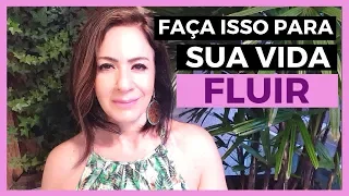 Faça ISSO para sua vida FLUIR