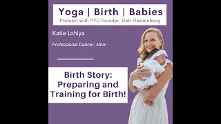 Birth Story: Preparing and Training for Birth! with Katie Lohiya