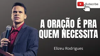 A ORAÇÃO É PRA QUEM É FRACO @pastorelizeurodrigues