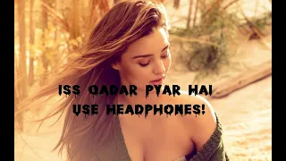 Iss Qadar Pyar Hai (8D Audio)