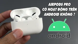 AirPods có hoạt động trên Android không ?