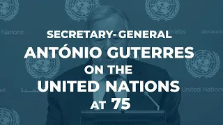 Challenges facing the world: Secretary-General on the United Nations at 75