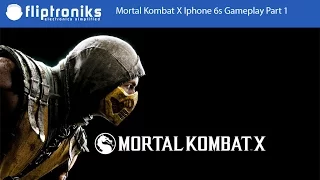 Mortal Kombat X Iphone 6s Gameplay Part 1 - Fliptroniks.com