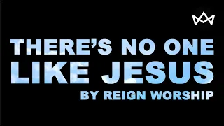 Theres No One Like Jesus (Medley) Lyric Video | Reign Worship