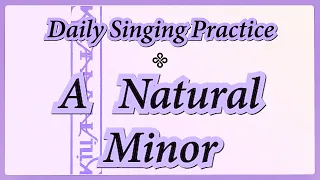 DAILY SINGING PRACTICE - The 'A' Natural Minor Scale