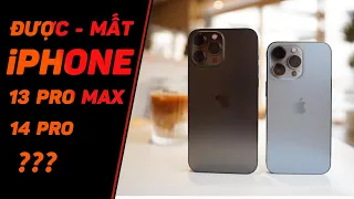 13 Pro max hay 14 Pro - được và mất là gì ??