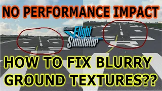 How to fix BLURRY GROUND TEXTURES in Microsoft Flight Simulator?? NO PERFORMANCE IMPACT!!