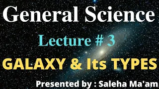 General Science Lecture # 3 galaxy and its types - galaxies- types of galaxies-milky way galaxy-