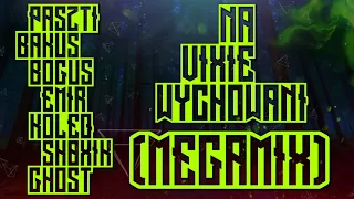 Paszti & Bakuś & Bogus & EmiR & Koleq & Sh0Xik & GHOST - Na Vixie Wychowani (Megamix)