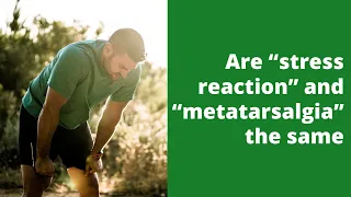 Are “stress reaction” and “metatarsalgia” the same?