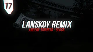 Andery Toronto - Glock [Lanskoy Remix]