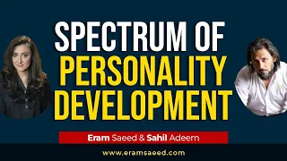 Spectrum Of Personality Development | Sahil Adeem & Eram Saeed