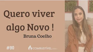 QUERO VIVER ALGO NOVO ! Bruna Coelho