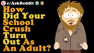 How Did Your Former Crush Turn Out As An Adult? r/AskReddit