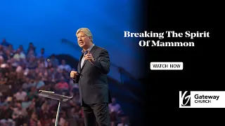 Breaking the Spirit of Mammon | Robert Morris | Gateway Church