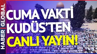 Kudüs'te Endişeli Bekleyiş! Cuma Namazı Vakti Canlı Yayın