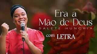 ERA A MÃO DE DEUS (DALETE HUNGRIA) - LETRA