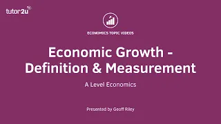 Economic Growth - Definition and Measurement - A Level and IB Economics