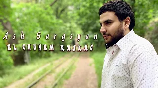 Ash Sargsyan - El Chunem Kaskac // 2021