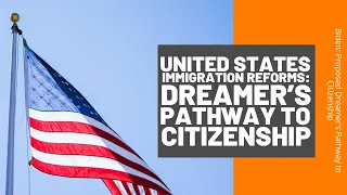 Biden Proposes Dreamer’s Pathway To Citizenship & Resume DACA