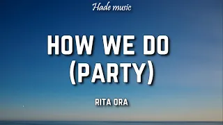 Rita Ora - How We Do (Party) [Lyrics]