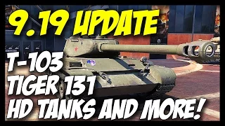 ► 9.19 Update - T-103, Tiger 131 and New HD Tanks! - World of Tanks Patch 9.19 Preview