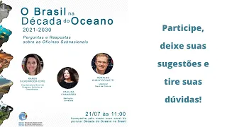 O Brasil na Década do Oceano - Perguntas e respostas sobre as Oficinas subnacionais