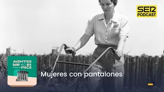 Acontece que no es poco | Mujeres con pantalones