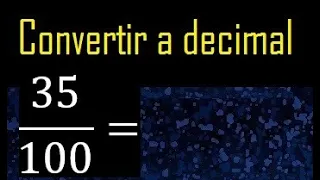 Convertir 35/100 a decimal , transformar fraccion a decimales