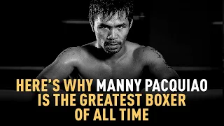 Here’s Why Manny Pacquiao Is The Greatest Boxer Of All Time