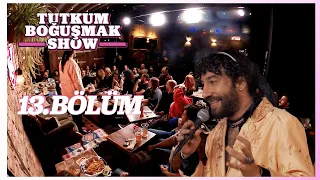 Tutkum Boğuşmak Show 13. Bölüm @AylakKadıköy