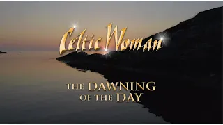 Celtic Woman - The Dawning of the Day - Official Lyric Video