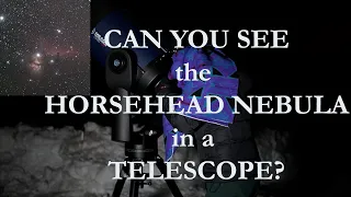CAN YOU SEE THE HORSEHEAD NEBULA IN A TELESCOPE?