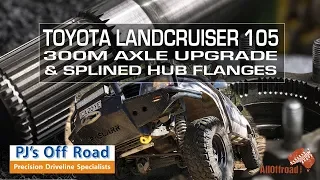 Toyota Landcruiser 105 | 300M Axle and Splined Hub Flange Upgrade | ALLOFFROAD #155