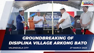 Groundbreaking of Disiplina Village Arkong Bato  03/27/2023