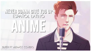 Never Gonna Give You Up - Anime Version 【Cover Español Latino】 | 0uter Feat Aizaack Cover's