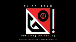 Bliss Team feat. Jeffrey Jey ‎- Go! (Club Edit) (90's Dance Music) ✅