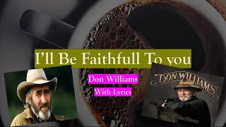Don Williams I'll be faithfull to you (With Lyrics)