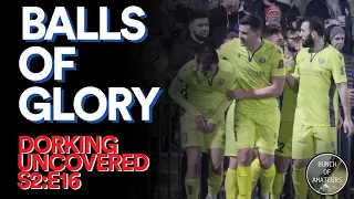 Dorking Uncovered S2:E16 | Balls Of Glory