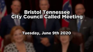 Bristol Tennessee City Council - Called Meeting - June 9th, 2020