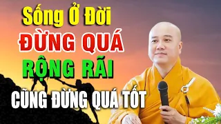 Sống ở đời, đừng sống quá tốt, cũng đừng quá rộng rãi _ Thầy Thích Pháp Hòa