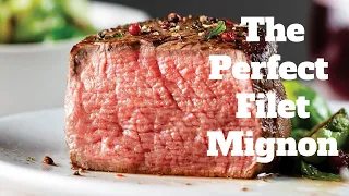 The Perfect Filet Mignon | How To Cook Filet Mignon Perfectly