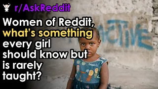 Women of Reddit, what’s something every girl should know but is rarely taught?