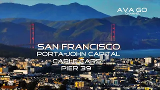 SAN FRANCISCO | PORTA-JOHN CAPITAL | CABLE CARS | PIER 39 WALKING TOUR | CALIFORNIA | AVA GO CHANNEL