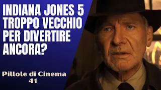 41 - Indiana Jones 5, troppo vecchio per divertire ancora? [Pillole di Cinema & Serie TV]