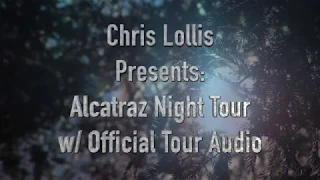 Chris Lollis shows Night Tour of Alcatraz w: official tour audio (English only)