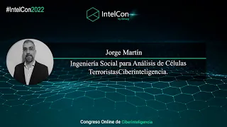 IntelCon 2022 Ciberinteligencia - Ingeniería Social para Análisis de Células Terroristas